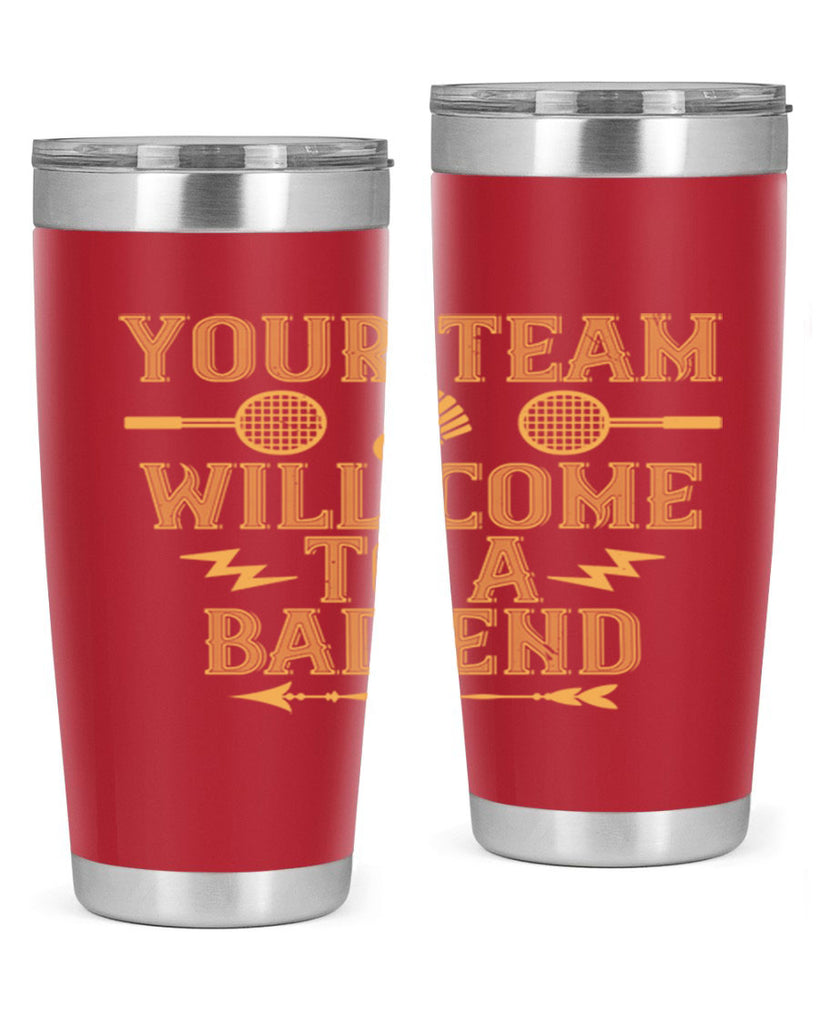 Your team will come to a bad end 1752#- badminton- Tumbler