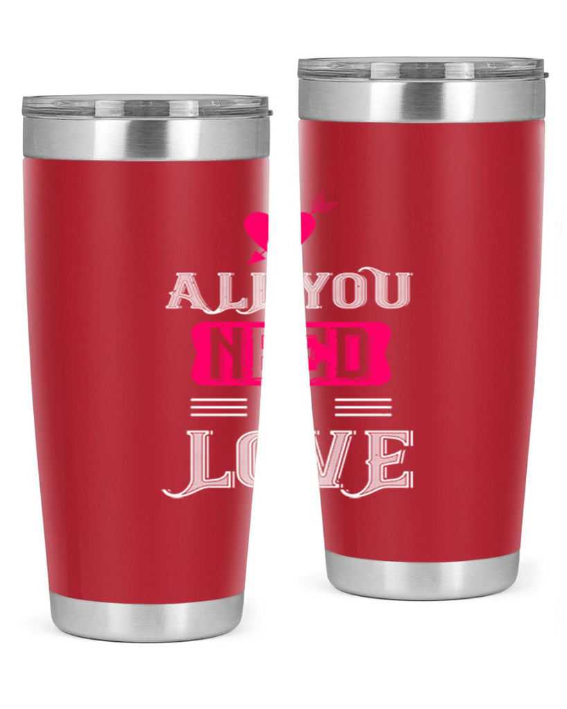 all you need is love 70#- valentines day- Tumbler