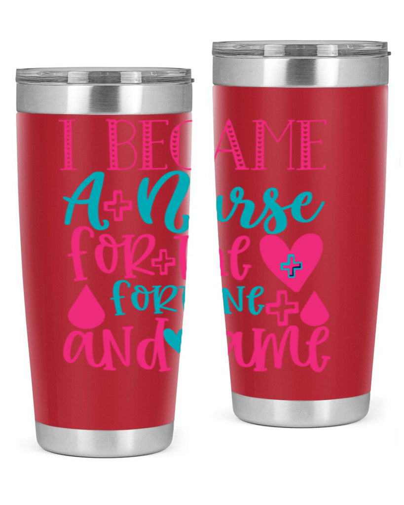 became a nurse for the fortune and fame Style 394#- nurse- tumbler