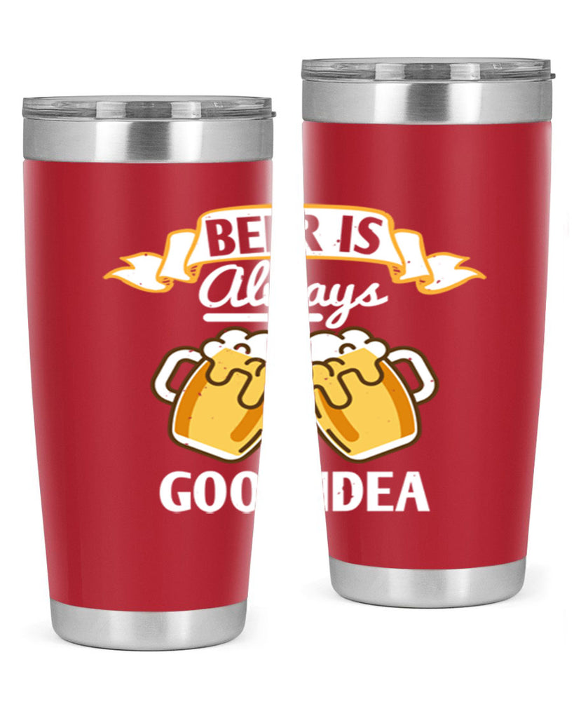 beer is always a good idea 108#- beer- Tumbler