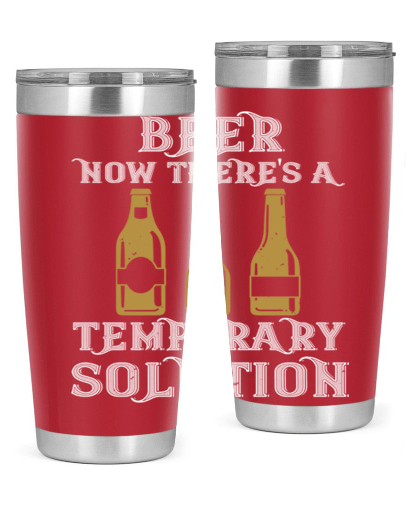 beer now theres a temporary solution 100#- beer- Tumbler