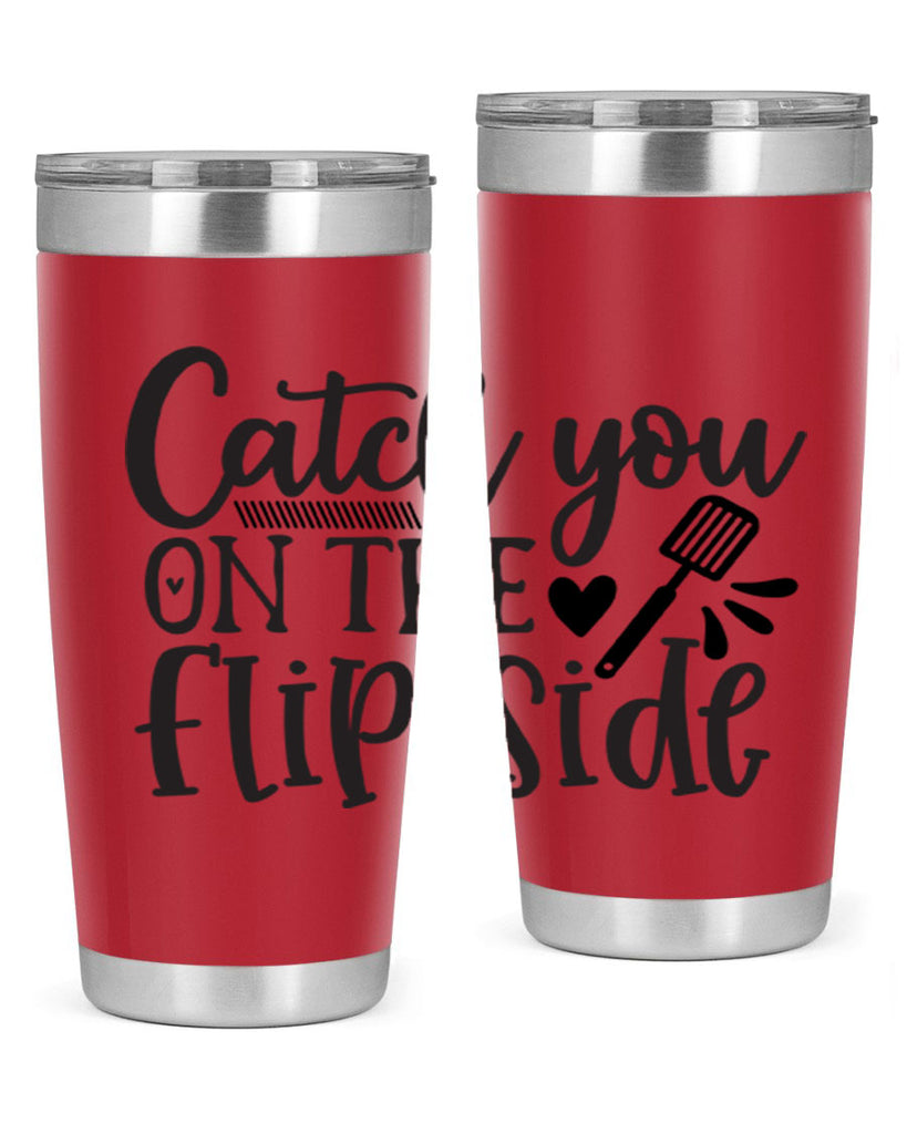 catch you on the flip side 115#- kitchen- Tumbler