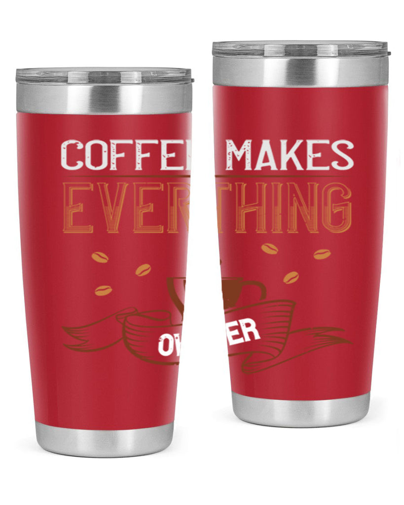 coffe makes everythink okeyer 194#- coffee- Tumbler