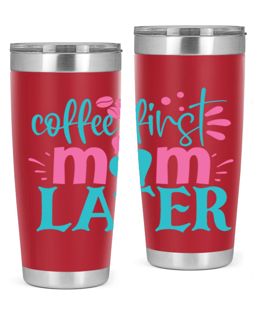 coffee first mom later 247#- coffee- Tumbler