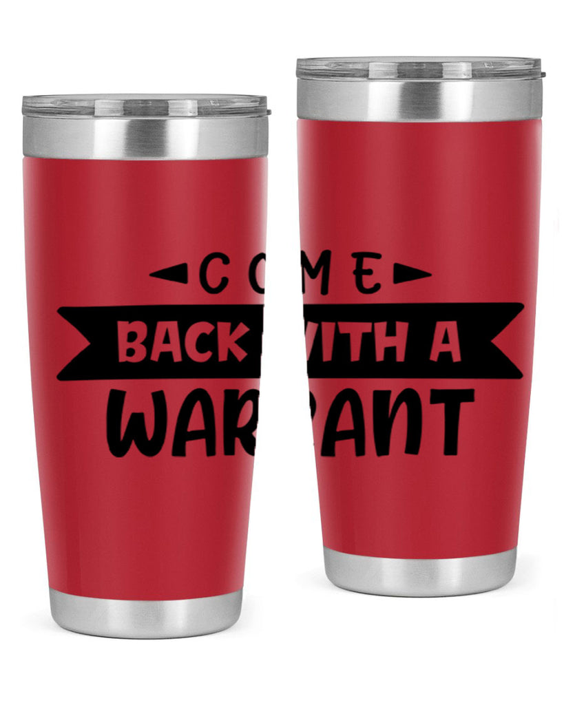 come back with a warrant 80#- home- Tumbler