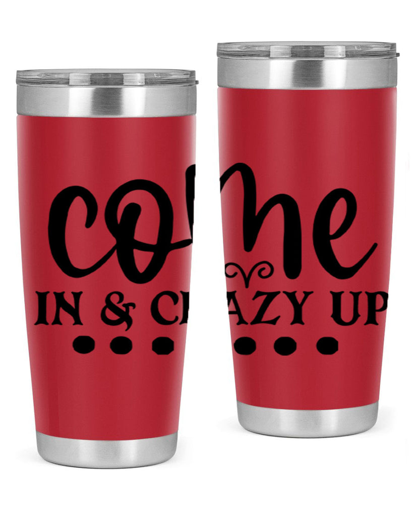 come in crazy up 79#- home- Tumbler