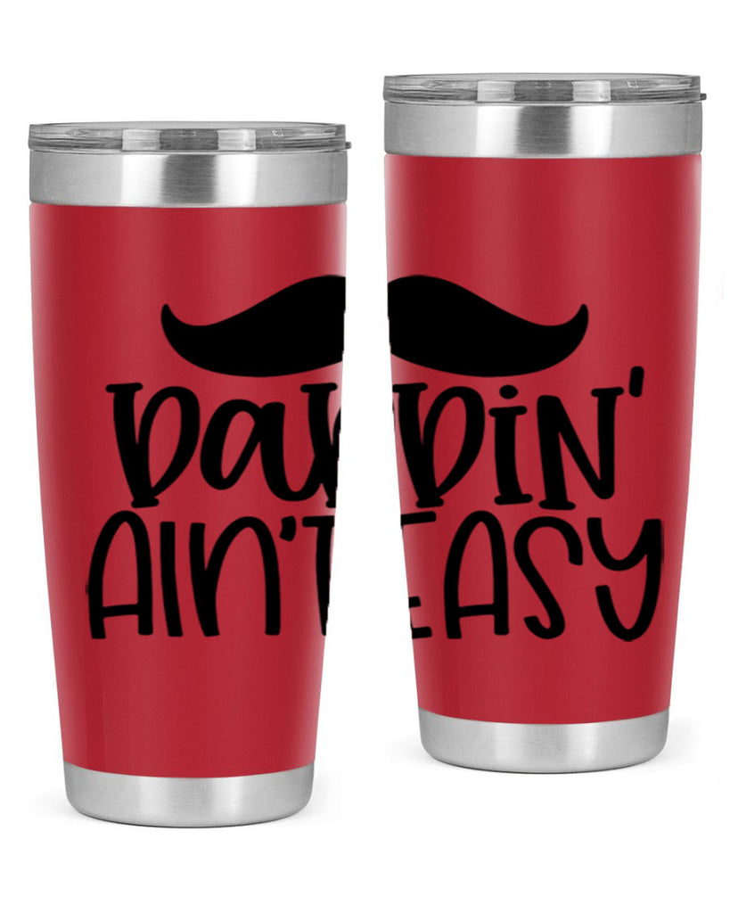 daddin aint easy 55#- fathers day- Tumbler