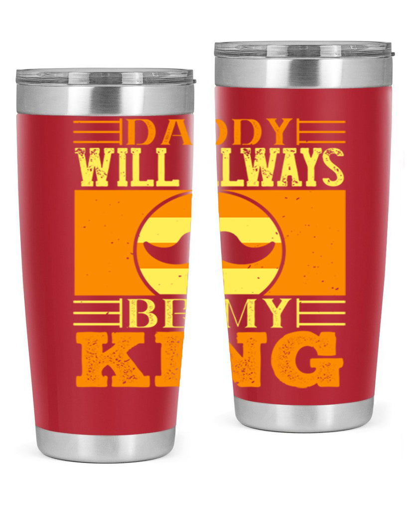 daddy will always be my king 236#- fathers day- Tumbler