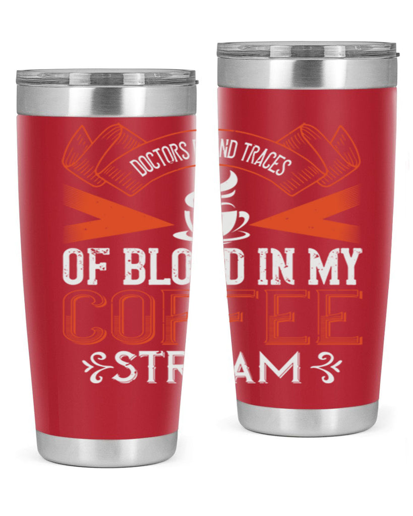 doctors found traces of blood in my coffee stream 269#- coffee- Tumbler