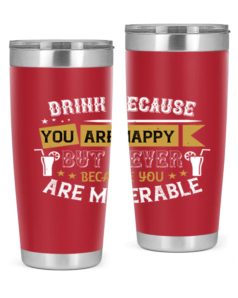 drink because you are happy but never because you are miserable 7#- drinking- Tumbler