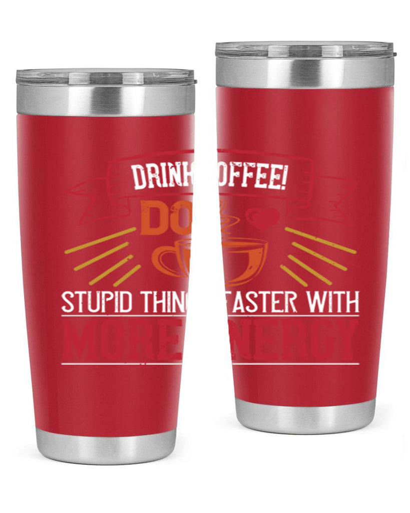 drink coffee do stupid things faster with more energy 267#- coffee- Tumbler