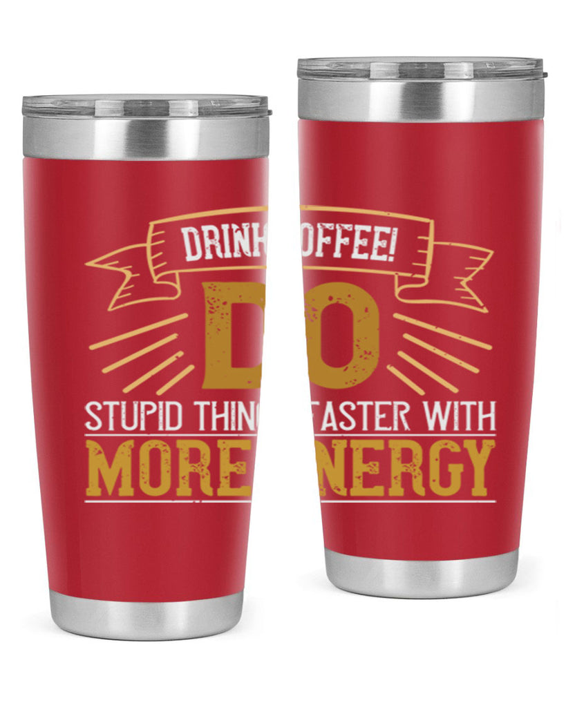 drink coffee do stupid things faster with more energy 268#- coffee- Tumbler