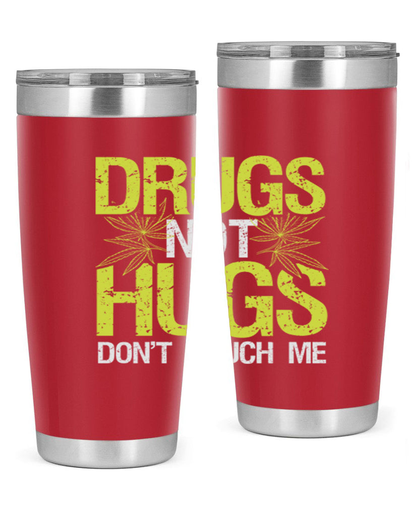 drugs not hugs dont touch me 80#- marijuana- Tumbler