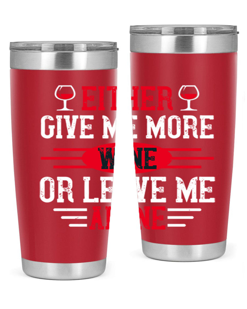 either give me more wine or leave me alone 87#- wine- Tumbler