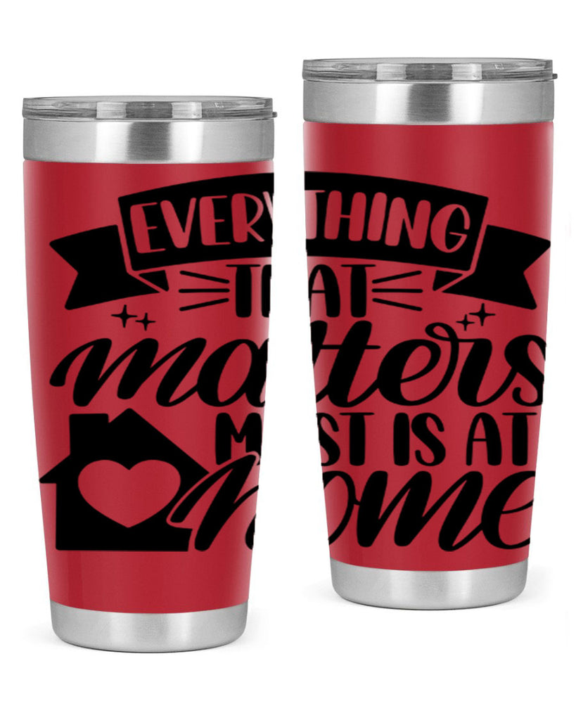 everything that matters most is at home 20#- home- Tumbler