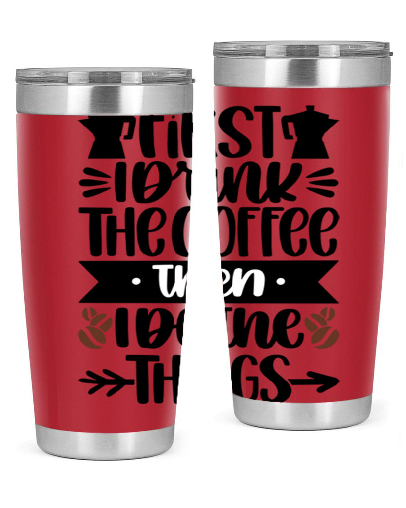 first i drink the coffee then i do the things 122#- coffee- Tumbler