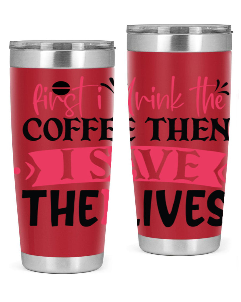 first i drink the coffee then i save the lives Style 385#- nurse- tumbler