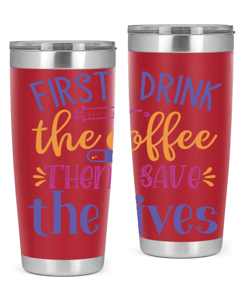 first i drink the coffee then i save the lives Style Style 189#- nurse- tumbler