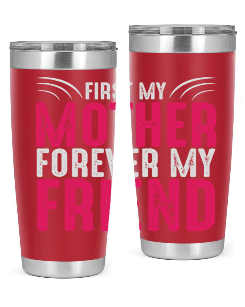 first my mother forever my friend 182#- mom- Tumbler