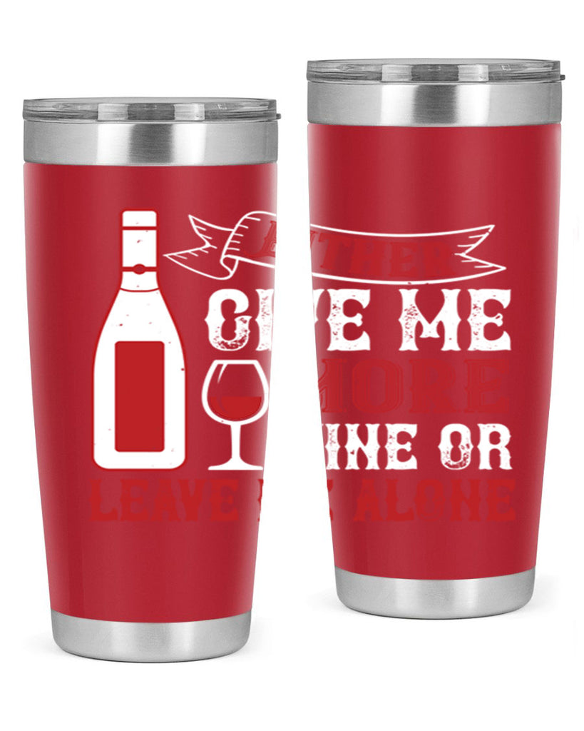 give me more wine or leave me alone 85#- wine- Tumbler