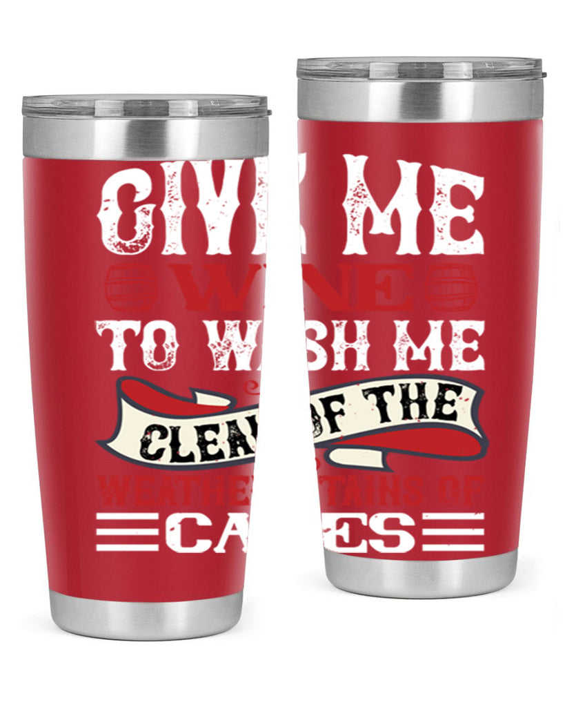 give me wine to wash me 84#- wine- Tumbler