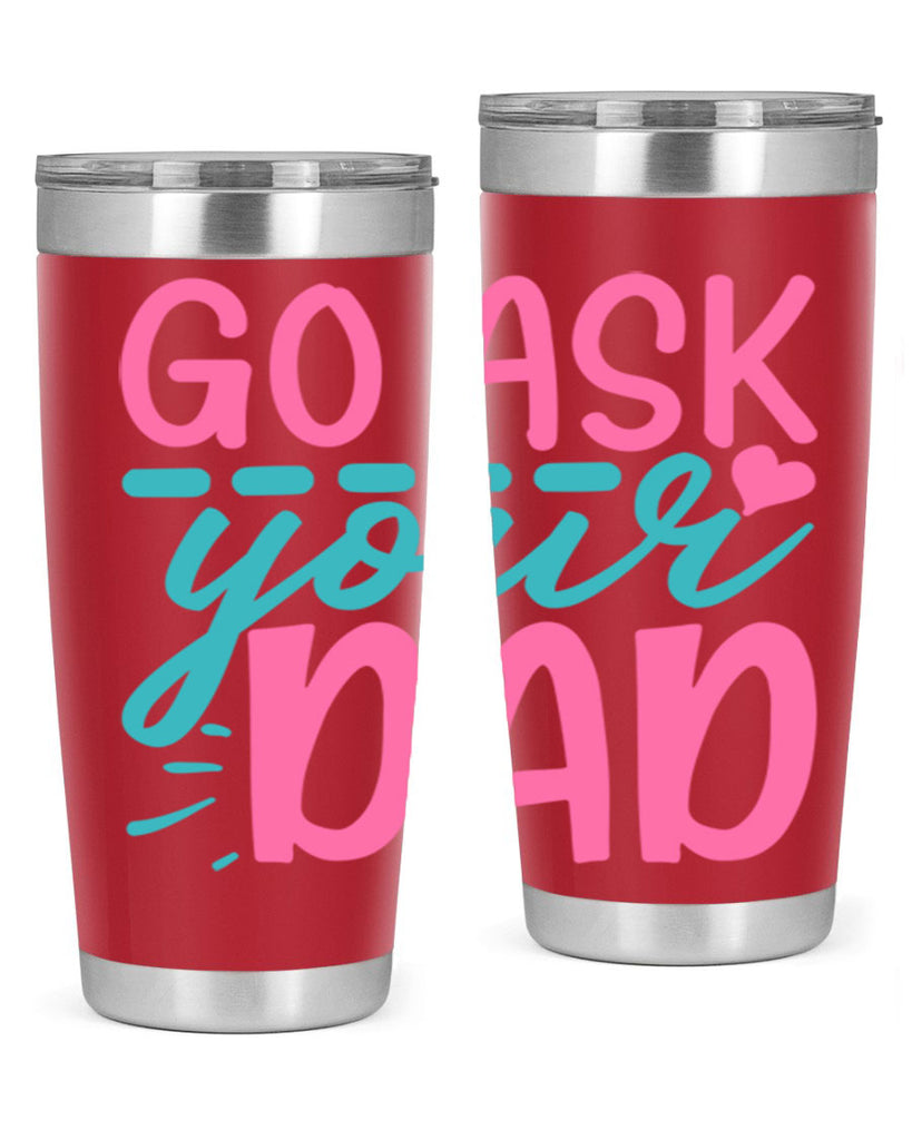 go ask your dad 14#- dad- Tumbler