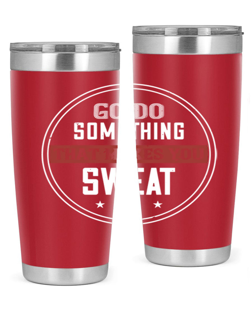 go do something that makes you sweat 10#- gym- Tumbler
