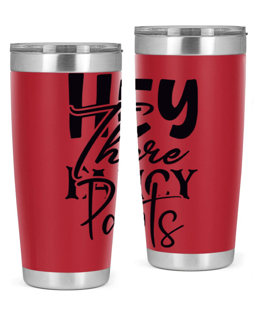 hey there fancy pants 71#- home- Tumbler