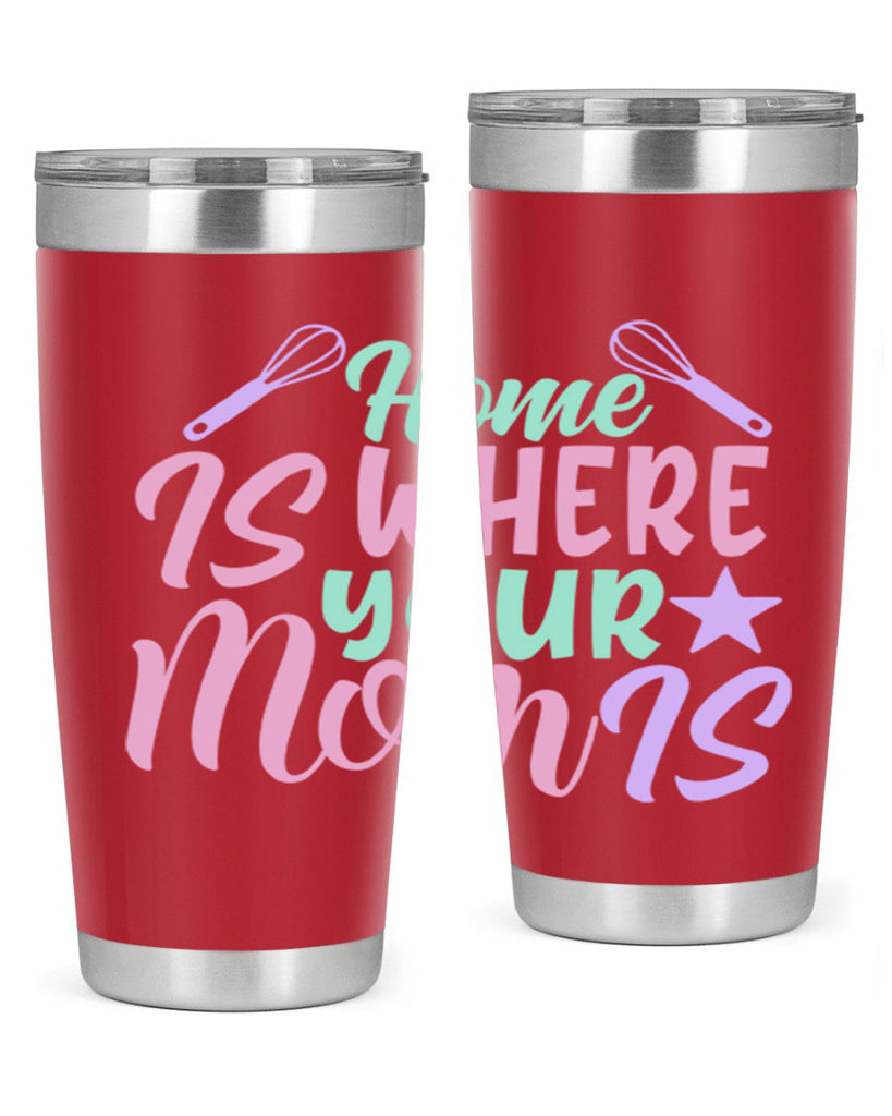 home is where your mom is 37#- home- Tumbler