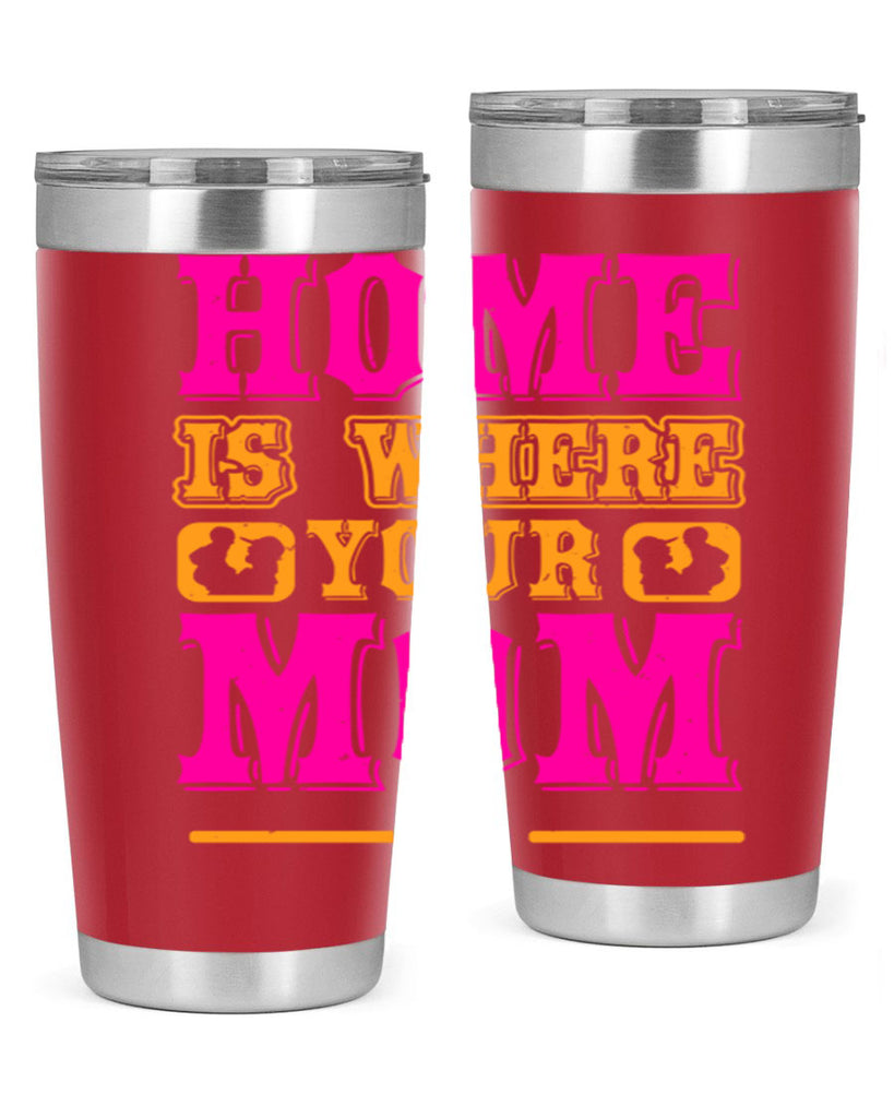 home is where your mom is 72#- mothers day- Tumbler