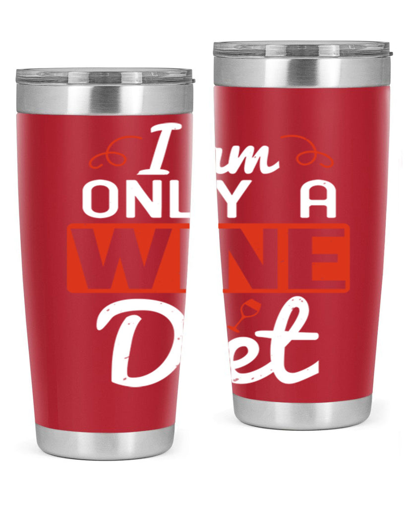 i am only a wine diet 217#- wine- Tumbler