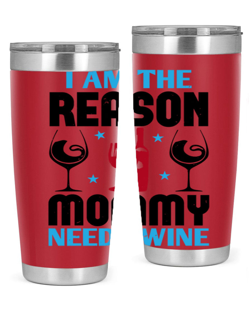 i am the reason mommy needs wine 216#- wine- Tumbler