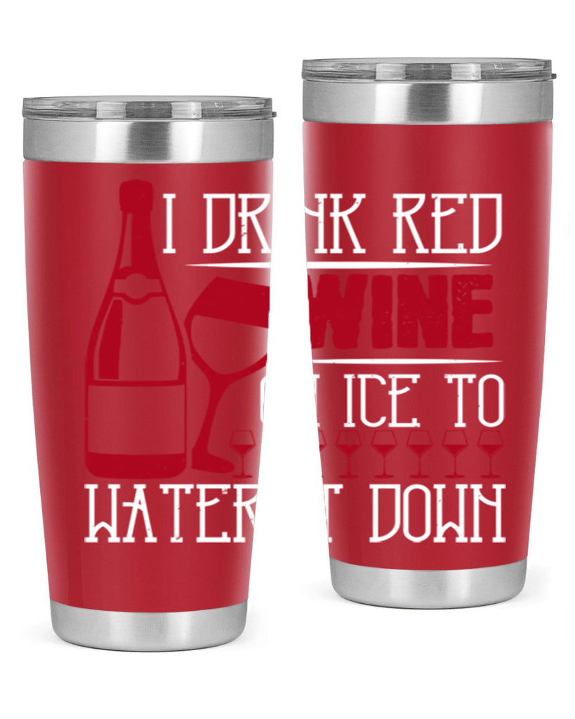 i drink red wine on ice to water it down 213#- wine- Tumbler