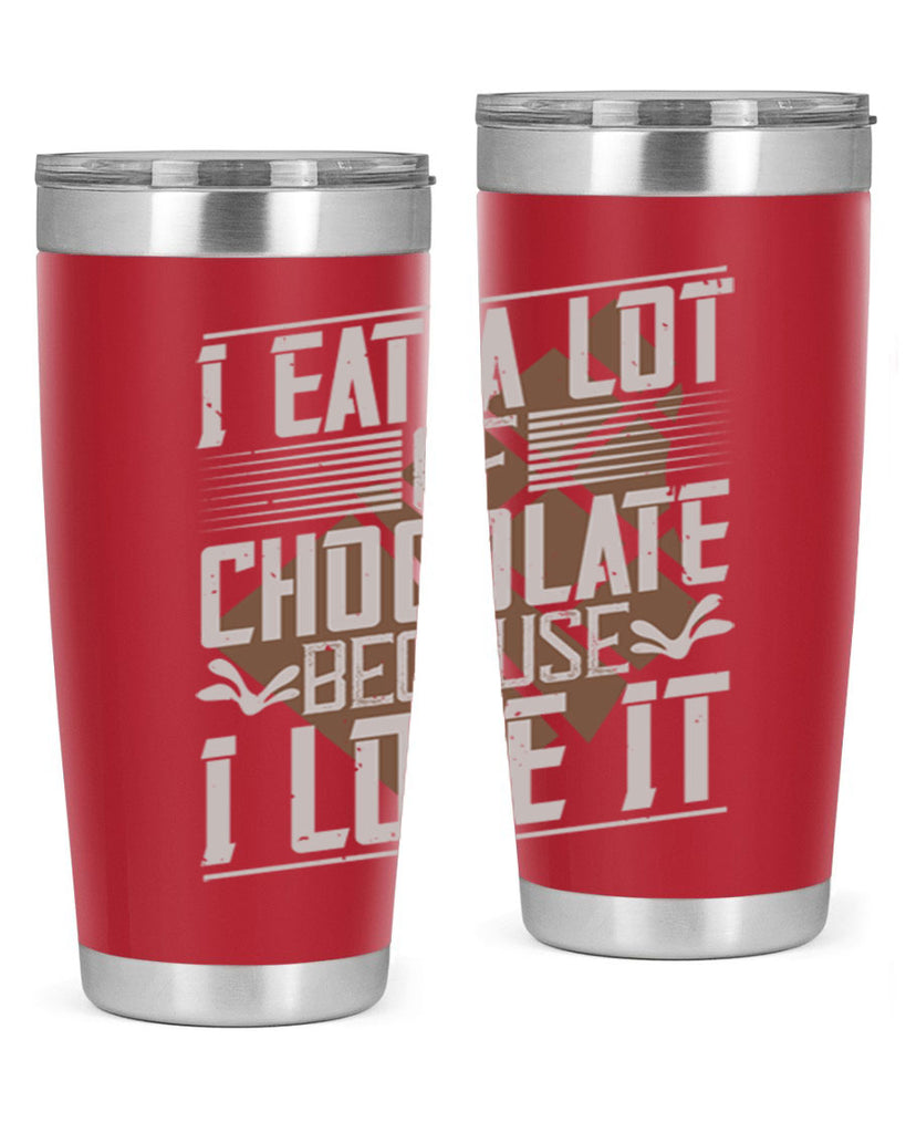 i eat a lot of chocolate because i love it 36#- chocolate- Tumbler