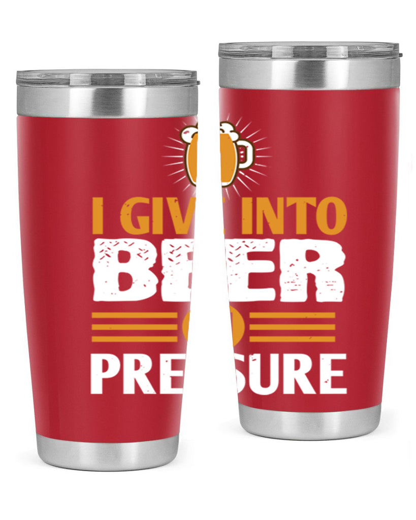 i give in to beer in pressure 80#- beer- Tumbler