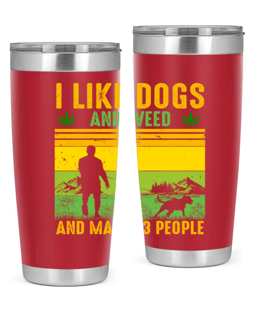 i like dogs and weed and maybe three people 122#- marijuana- Tumbler