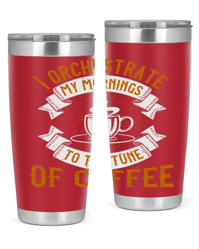 i orchestrate my mornings to the tune of coffee 244#- coffee- Tumbler