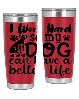 i work hard so my dog can have a better life Style 78#- dog- Tumbler