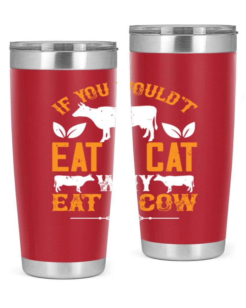 if you wouldt eat a cat why eat a cow 126#- vegan- Tumbler