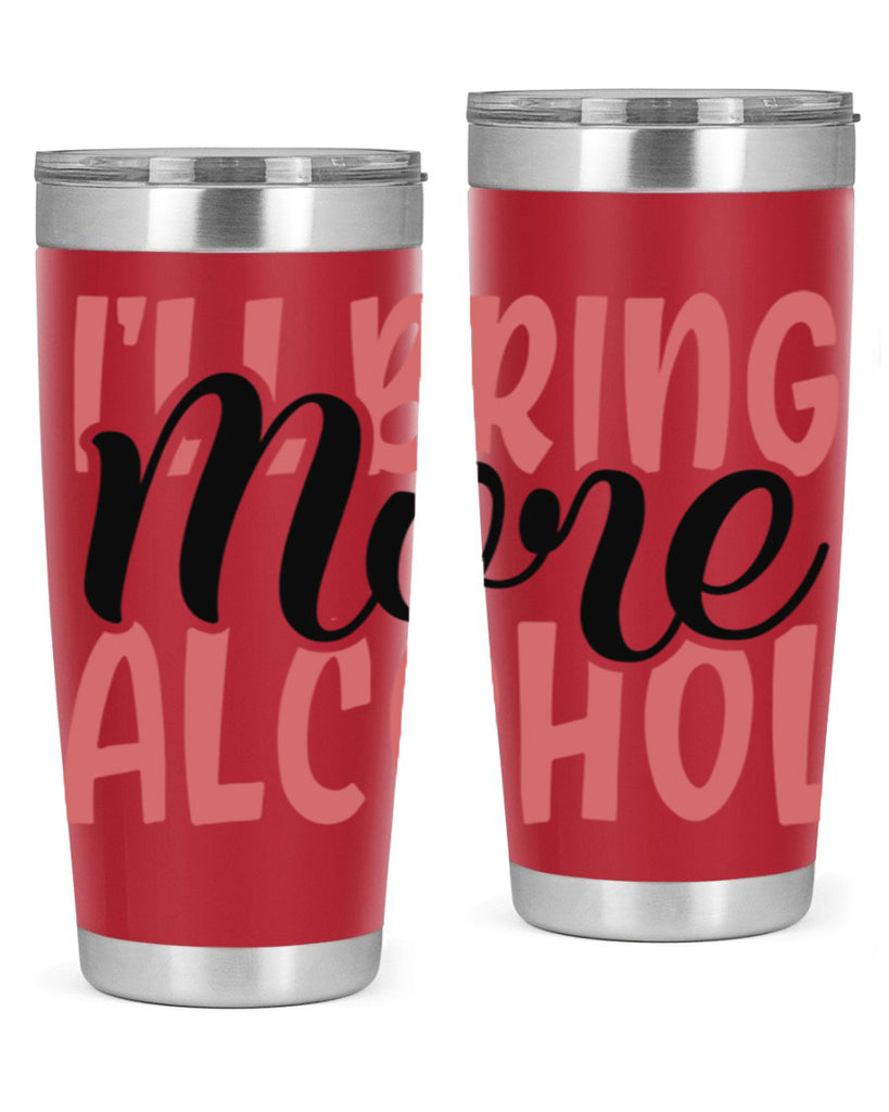 ill bring more alcohol Style 52#- Best Friend- Tumbler