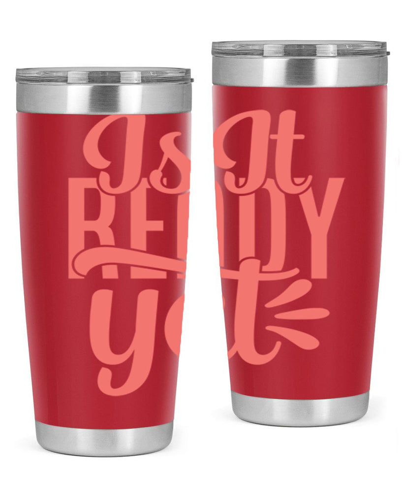 is it ready yet 16#- kitchen- Tumbler