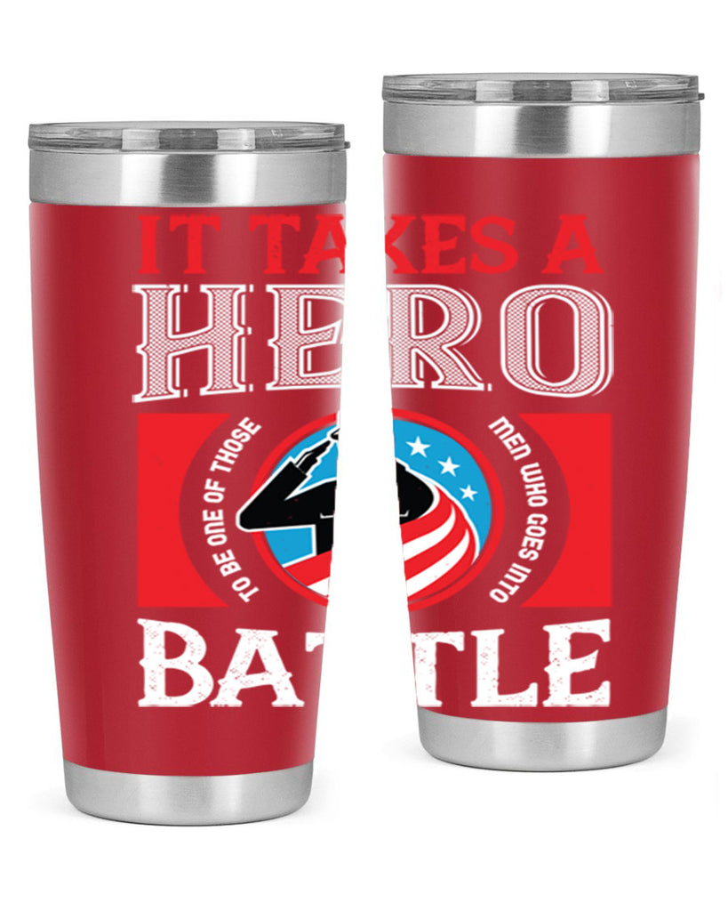 it takes a hero to be one of those men who goes into battle 50#- Veterns Day- Tumbler