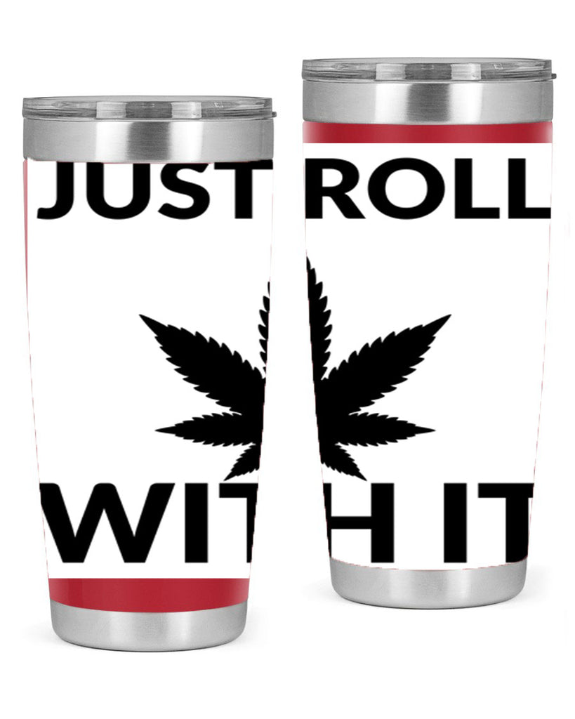 just roll with it a 168#- marijuana- Tumbler