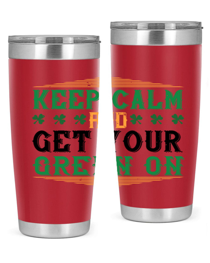 keep calm and get your green on Style 126#- St Patricks Day- Tumbler