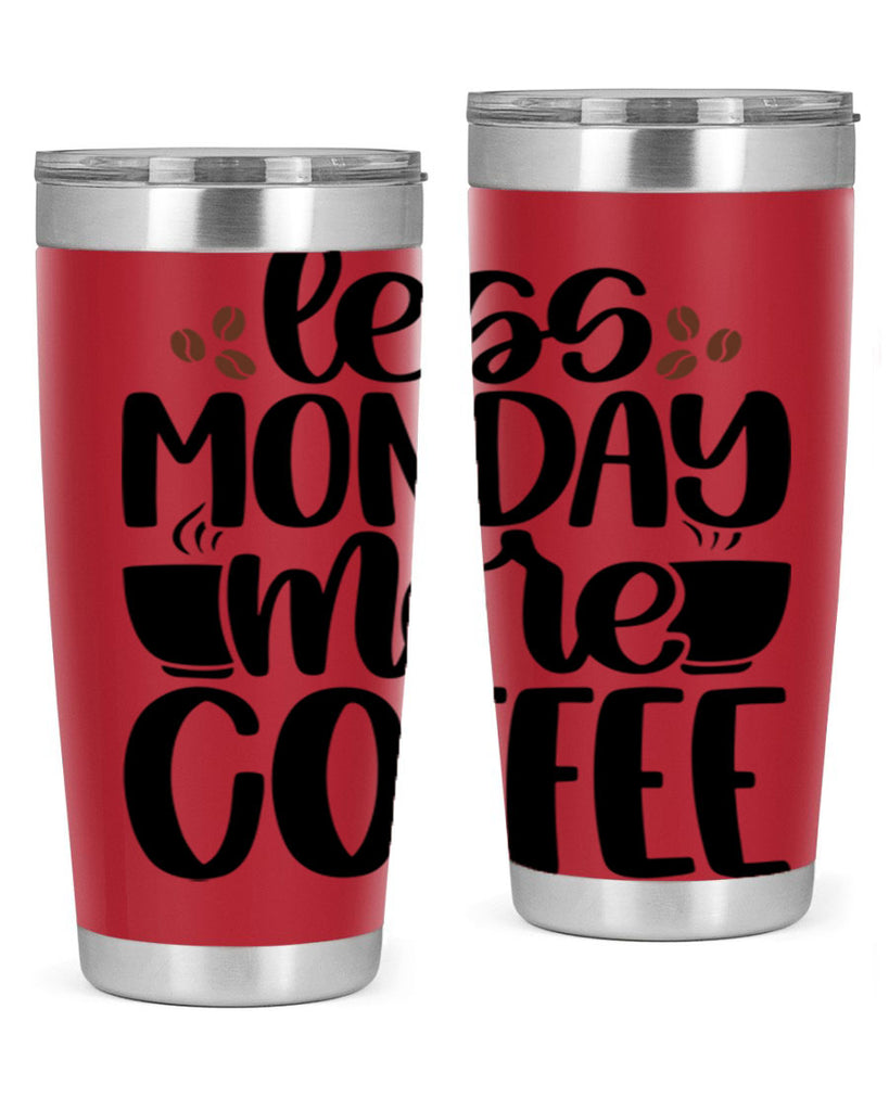 less monday more coffee 80#- coffee- Tumbler