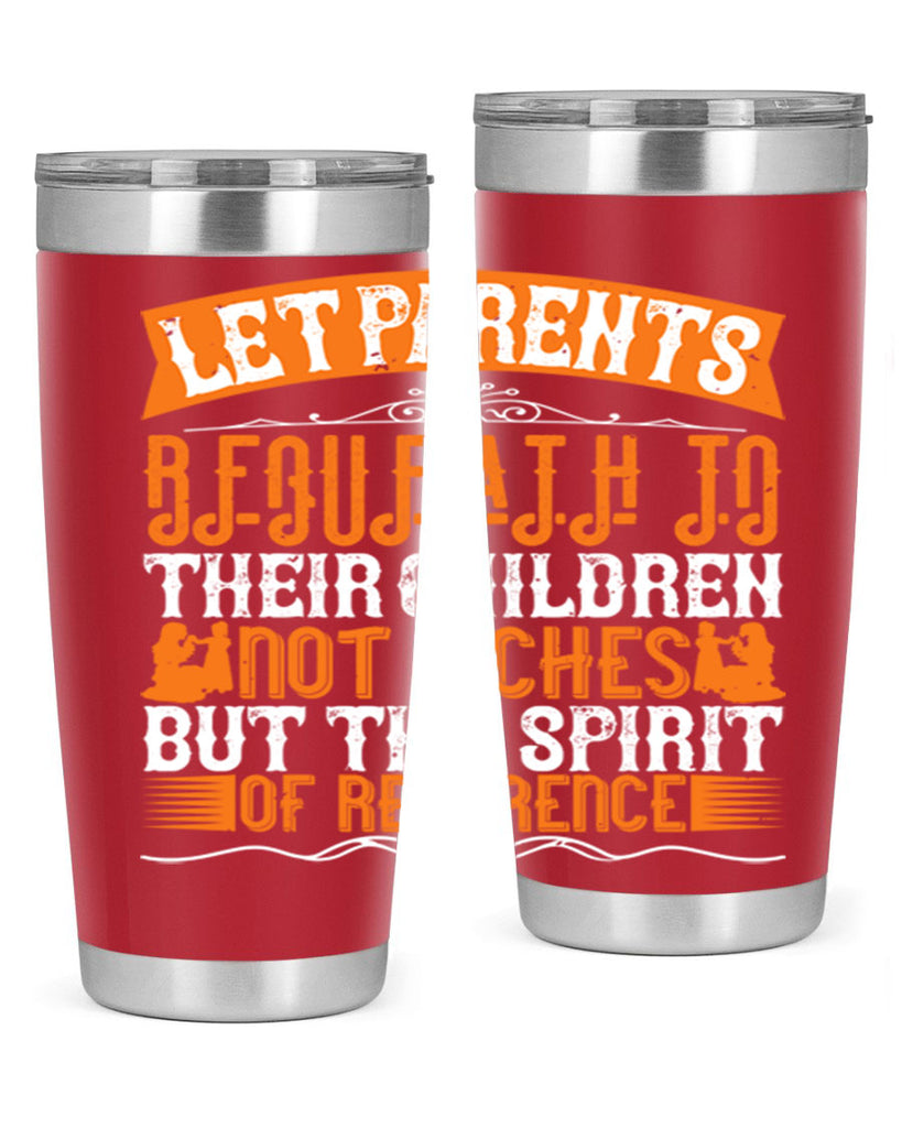 let parents bequeath to their children not riches but the spirit of reverence 43#- Parents Day- Tumbler