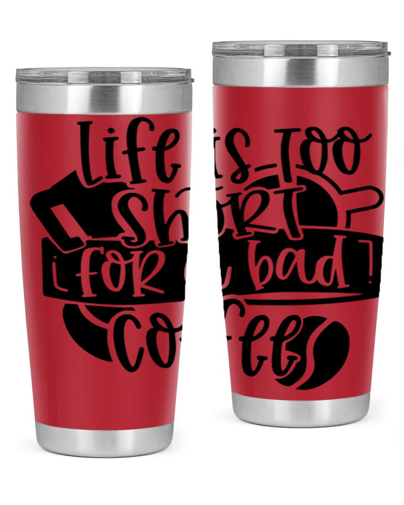 life is too short for a bad coffee 73#- coffee- Tumbler