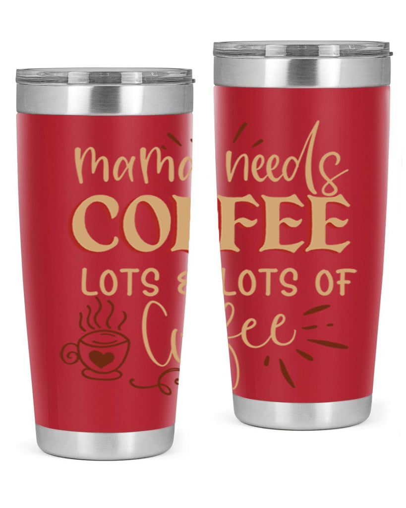 mama needs coffee lots lots of coffee 208#- coffee- Tumbler