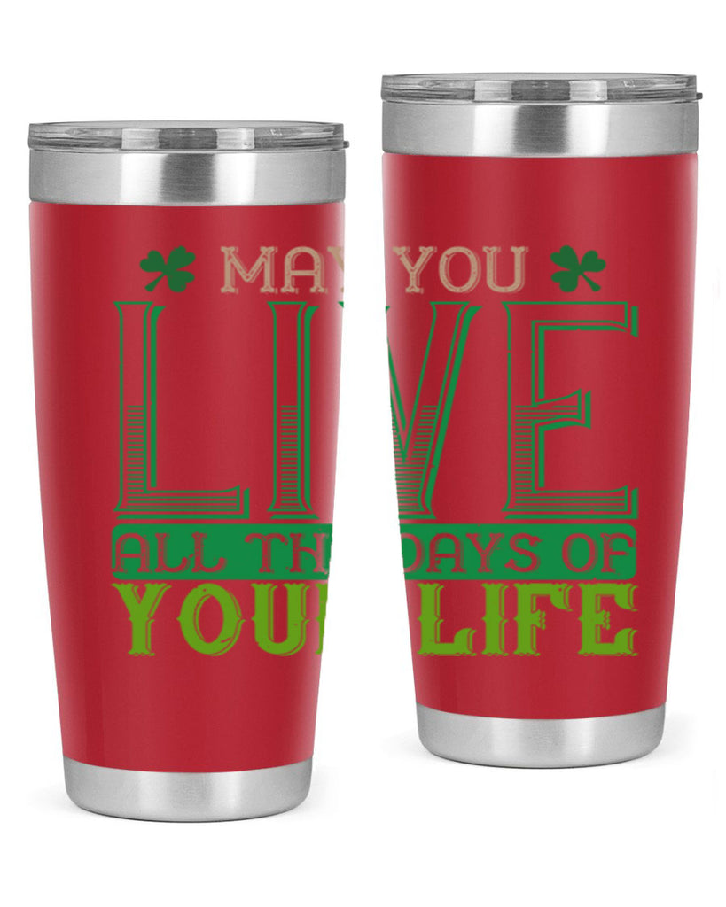 may you kive all the days of your life Style 115#- St Patricks Day- Tumbler