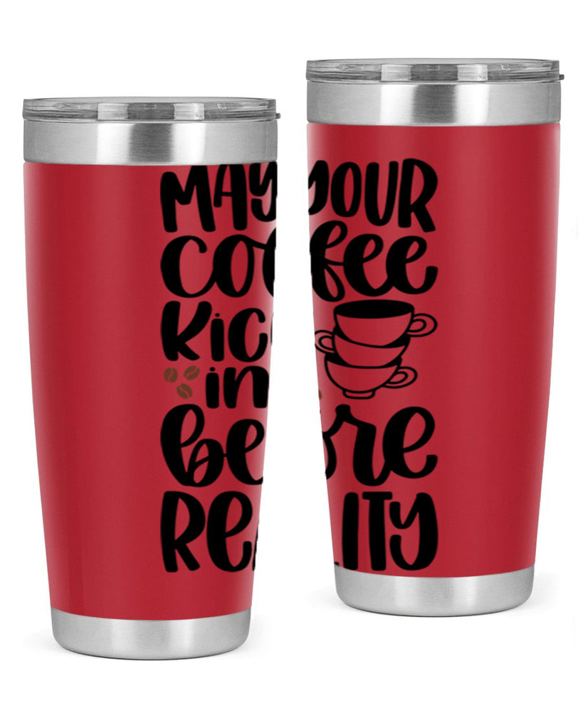 may your coffee kick in 65#- coffee- Tumbler